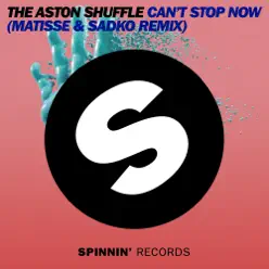 Can't Stop Now (Matisse & Sadko Remix) - Single - The Aston Shuffle Can't Stop Now (Matisse & Sadko Remix) - Single - The Aston Shuffle