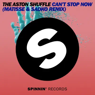Can't Stop Now (Matisse & Sadko Remix) - Single - The Aston Shuffle