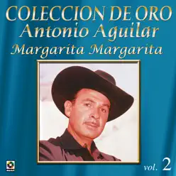 Colección de Oro, Vol. 2: Margarita Margarita - Antonio Aguilar