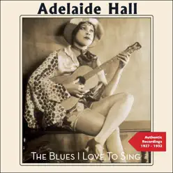 The Blues I Love to Sing (Authentic Recordings 1927 -1932) - Adelaide Hall The Blues I Love to Sing (Authentic Recordings 1927 -1932) - Adelaide Hall