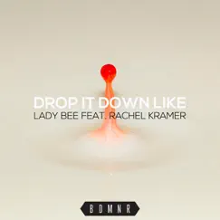 Drop It Down Like (feat. Rachel Kramer) - Single by Lady Bee album reviews, ratings, credits