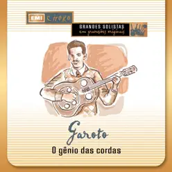 Garoto, O Genio Das Cordas - Garoto Garoto, O Genio Das Cordas - Garoto