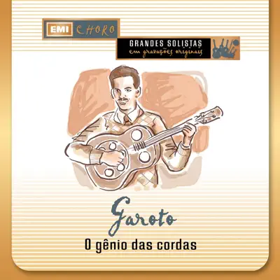 Garoto, O Genio Das Cordas - Garoto Garoto, O Genio Das Cordas - Garoto