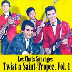 Twist a Saint-Tropez, Vol. 1 - Les Chats Sauvages Twist a Saint-Tropez, Vol. 1 - Les Chats Sauvages
