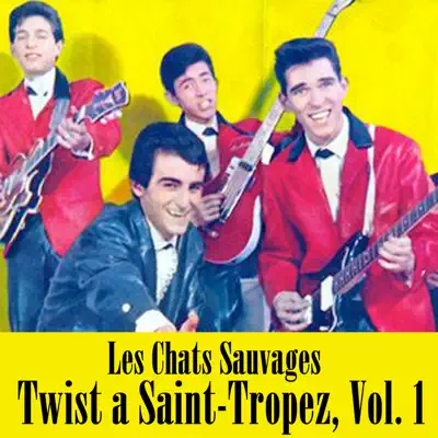 Twist a Saint-Tropez, Vol. 1 - Les Chats Sauvages Twist a Saint-Tropez, Vol. 1 - Les Chats Sauvages