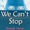 We Can't Stop (Karaoke Version) [Originally Performed By Miley Cyrus] - Single album lyrics, reviews, download