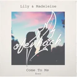 Come to Me (Ofenbach Remix) - Single - Lily & Madeleine