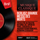 Berlioz: Grande messe des morts (Mono Version) - Orchestre de l’Opéra national de Paris, Chœur de la Radiodiffusion Française & Hermann Scherchen