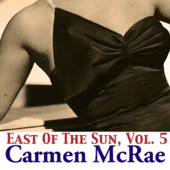 East of the Sun, Vol. 5 - Carmen Mcrae