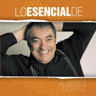 Lo Esencial de Alberto Cortez - Alberto Cortez