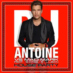 House Party (feat. B-Case & U-Jean) - Dj Antoine