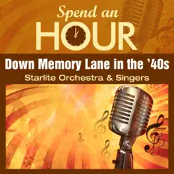 Spend an Hour..Down Memory Lane in the 40s - The Starlite Orchestra & Singers Spend an Hour..Down Memory Lane in the 40s - The Starlite Orchestra & Singers