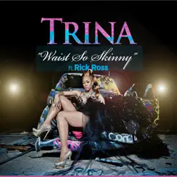 Waist So Skinny (feat. Rick Ross) - Single - Trina