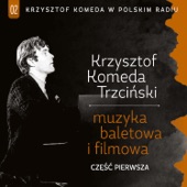 Krzysztof Komeda w Polskim Radiu - Muzyka Baletowa i Filmowa, Część Pierwsza artwork
