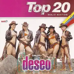 Grupo Deseo - Top 20, Solo Éxitos - Grupo Deseo Grupo Deseo - Top 20, Solo Éxitos - Grupo Deseo