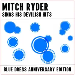 Mitch Ryder Sing His Devilish Hits: Blue Dress Anniversary Edition - Mitch Ryder
