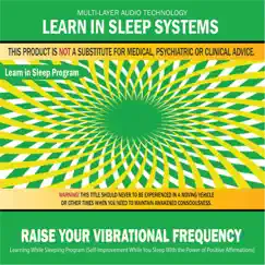 Raise Your Vibrational Frequency: Learning While Sleeping Program (Self-Improvement While You Sleep With the Power of Positive Affirmations) by Learn in Sleep Systems album reviews, ratings, credits