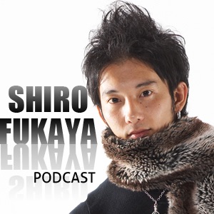 Shiro Fukaya Podcast 041