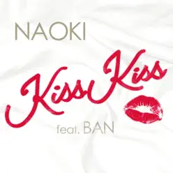 Kiss Kiss (feat. Ban) - Single - Naoki Kiss Kiss (feat. Ban) - Single - Naoki