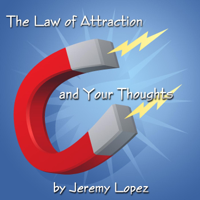 Jeremy Lopez - The Law of Attraction and Your Thoughts artwork