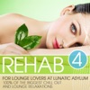Rehab for Lounge Lovers At Lunatic Asylum, Vol. 4 (100% of the Biggest Chill Out and Lounge Relaxations)
