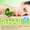 Rehab for Lounge Lovers At Lunatic Asylum, Vol. 4 (100% of the Biggest Chill Out and Lounge Relaxations), 2013