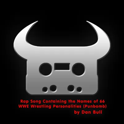 Rap Song Containing the Names of 66 WWE Wrestling Personalities (Punbomb) - Single - Dan Bull