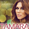 Tamara - Si Tú Quisieras