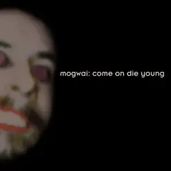 Come on Die Young (Deluxe Edition) - Mogwai