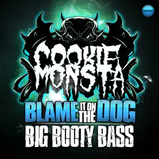 ladda ner album Cookie Monsta - Blame It On The Dog Big Booty Bass