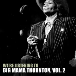 We're Listening to Big Mama Thornton, Vol. 2 - Big Mama Thornton We're Listening to Big Mama Thornton, Vol. 2 - Big Mama Thornton