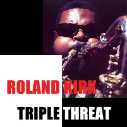 Triple Threat - Roland Kirk Triple Threat - Roland Kirk