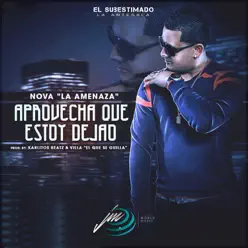 Aprovecha Que Estoy Dejao - Single - Nova La Amenaza Aprovecha Que Estoy Dejao - Single - Nova La Amenaza