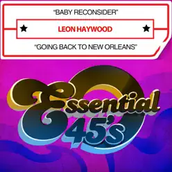 Baby Reconsider / Going Back to New Orleans (Digital 45) - Single - Leon Haywood Baby Reconsider / Going Back to New Orleans (Digital 45) - Single - Leon Haywood