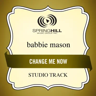 Change Me Now (Studio Track) - EP - Babbie Mason Change Me Now (Studio Track) - EP - Babbie Mason