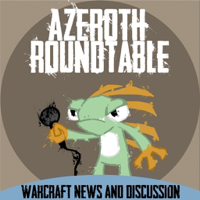Azeroth Roundtable: A World of Warcraft Podcast podcast