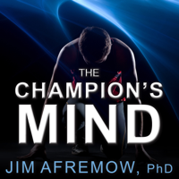 Jim Afremow - The Champion's Mind: How Great Athletes Think, Train, And Thrive (Unabridged) artwork