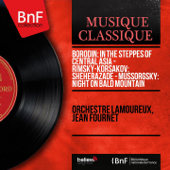 Borodin: In the Steppes of Central Asia - Rimsky-Korsakov: Sheherazade - Mussorgsky: Night On Bald Mountain (Mono Version) - Orchestre Lamoureux & Jean Fournet