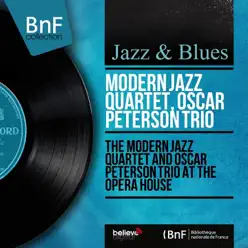 The Modern Jazz Quartet and Oscar Peterson Trio At the Opera House (Live, Mono Version) - Oscar Peterson Trio The Modern Jazz Quartet and Oscar Peterson Trio At the Opera House (Live, Mono Version) - Oscar Peterson Trio