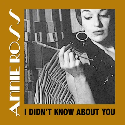 I Didn't Know About You - Annie Ross