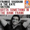 Gotta Something in the Bank Frank (Remastered) - Single album lyrics, reviews, download