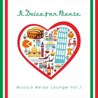 Il dolce far niente - Musica Relax Lounge, Vol. 1 by Various Artists album reviews, ratings, credits