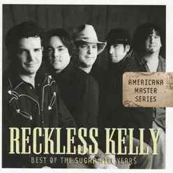 Americana Master Series : Best of the Sugar Hill Years - Reckless Kelly