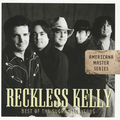 Americana Master Series : Best of the Sugar Hill Years - Reckless Kelly Americana Master Series : Best of the Sugar Hill Years - Reckless Kelly