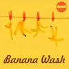 Stream & download Banana Wash - Single