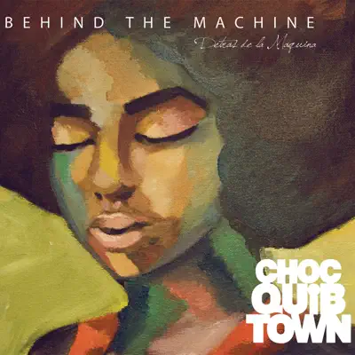 Behind the Machine - Choc Quib Town Behind the Machine - Choc Quib Town