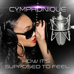 How It's Supposed to Feel - Single - Cymphonique How It's Supposed to Feel - Single - Cymphonique