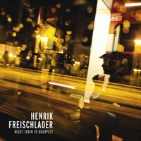 Henrik Freischlader - Night Train to Budapest artwork