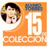 15 de Colección - Alvaro Torres album lyrics, reviews, download