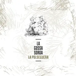 La Polseguera - La gossa sorda